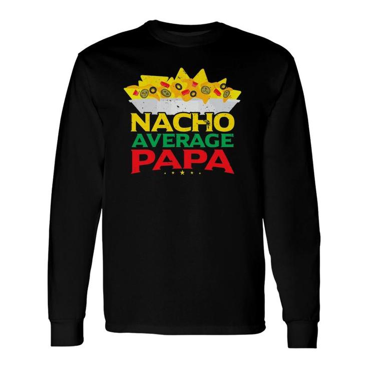 Nacho Average Papa Mexican Food Lover Father's Day Long Sleeve T-Shirt T-Shirt
