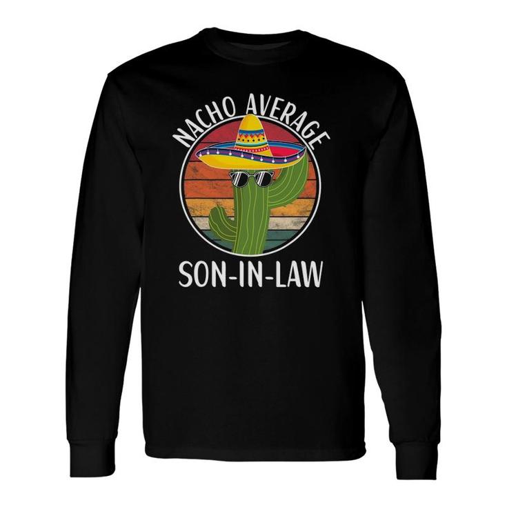 Nacho Average Son In Law Humor Hilarious Saying Long Sleeve T-Shirt T-Shirt