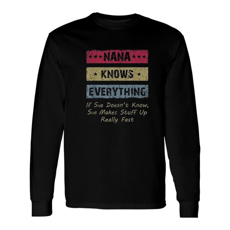 Nana Knows Everything If She Doesnt Know Grandmother Long Sleeve T-Shirt