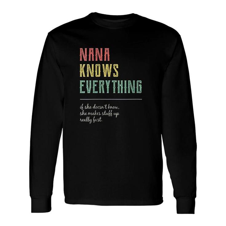 Nana Knows Everything If She Doesnt Know She Makes Stuff Fast Long Sleeve T-Shirt