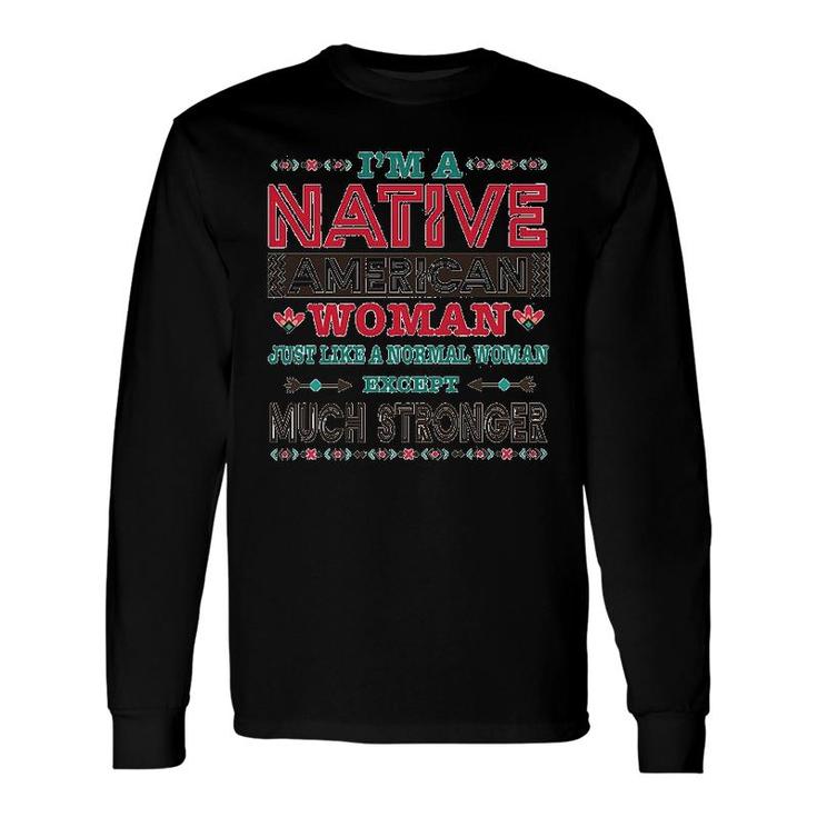 Im A Native American Woman Long Sleeve T-Shirt T-Shirt