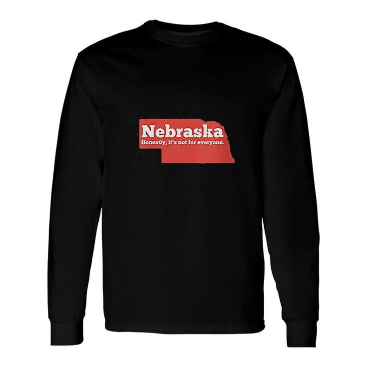Nebraska Honestly Its Not For Everyone Long Sleeve T-Shirt