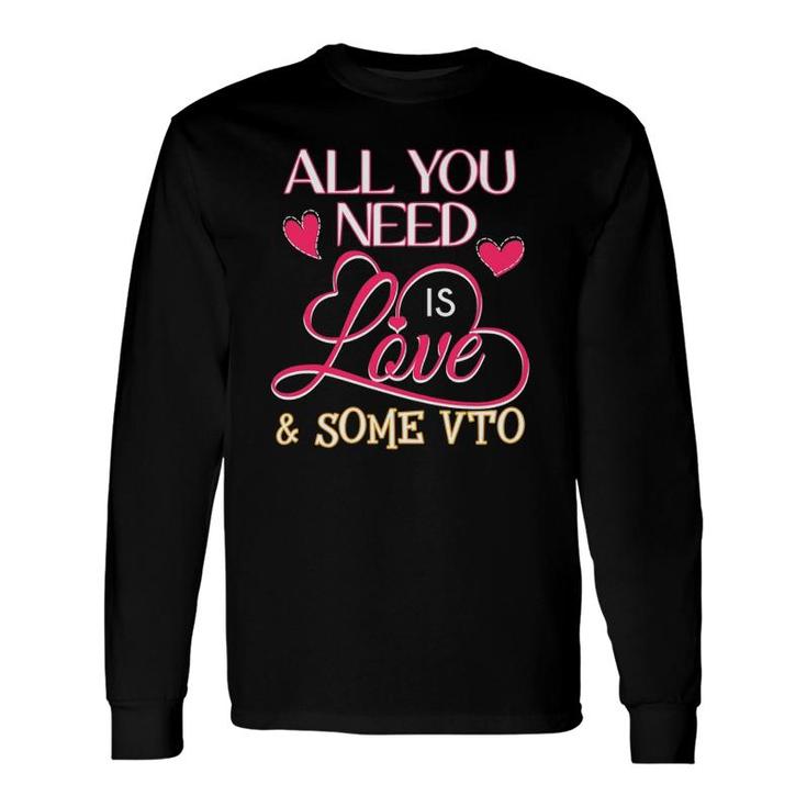 All You Need Is Love And Some Vto Long Sleeve T-Shirt T-Shirt