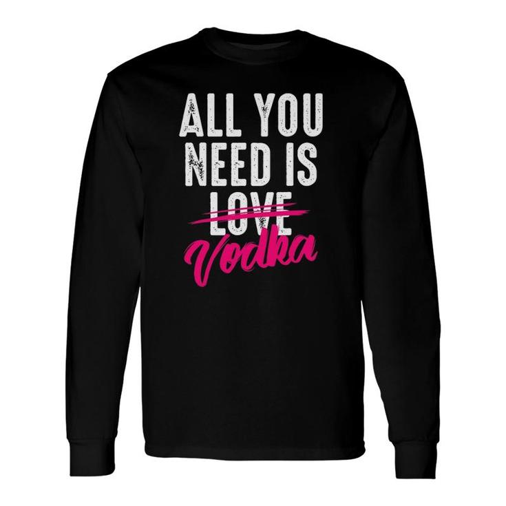 All You Need Is Vodka Cupid's Cocktail Lovers Long Sleeve T-Shirt