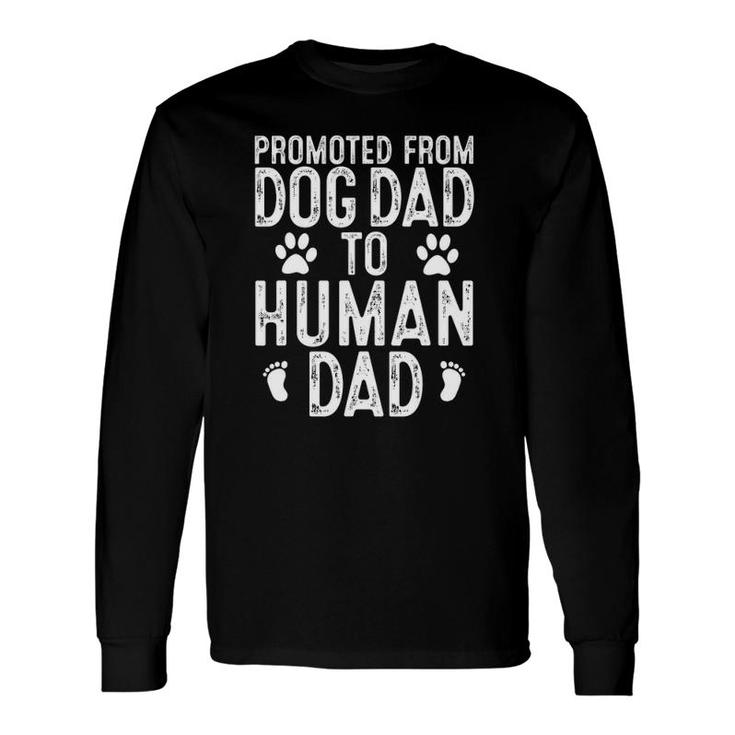 New Dad Promoted From Dog Dad To Human Dad New Father Long Sleeve T-Shirt T-Shirt