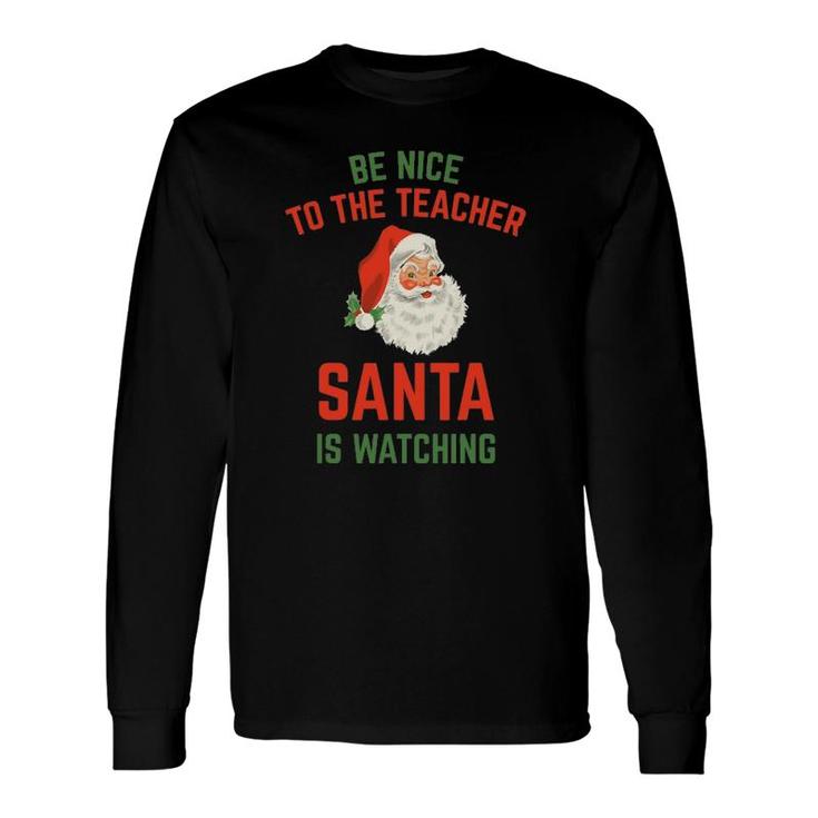 Be Nice To The Teacher Santa Is Watching Long Sleeve T-Shirt T-Shirt