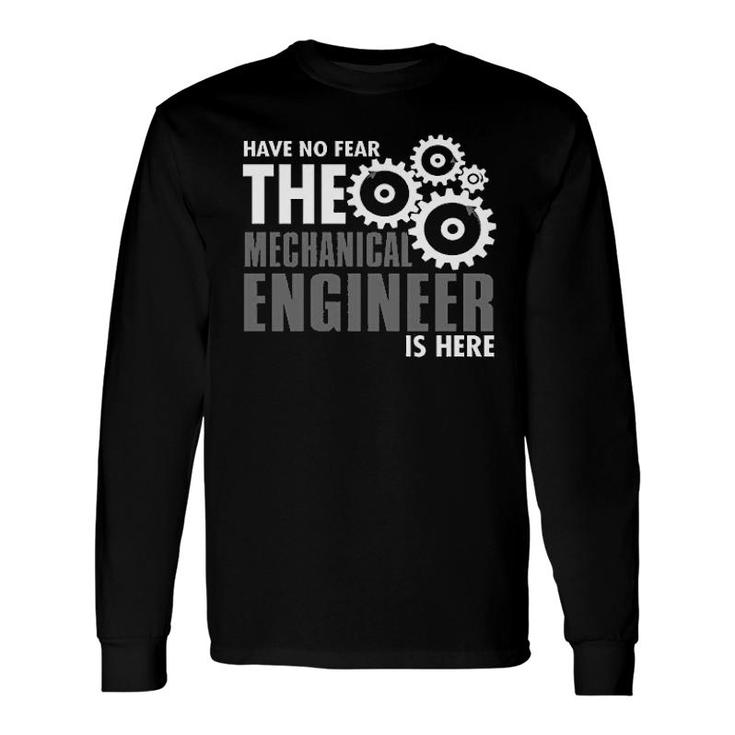 Have No Fear The Mechanical Engineer Is Here Long Sleeve T-Shirt
