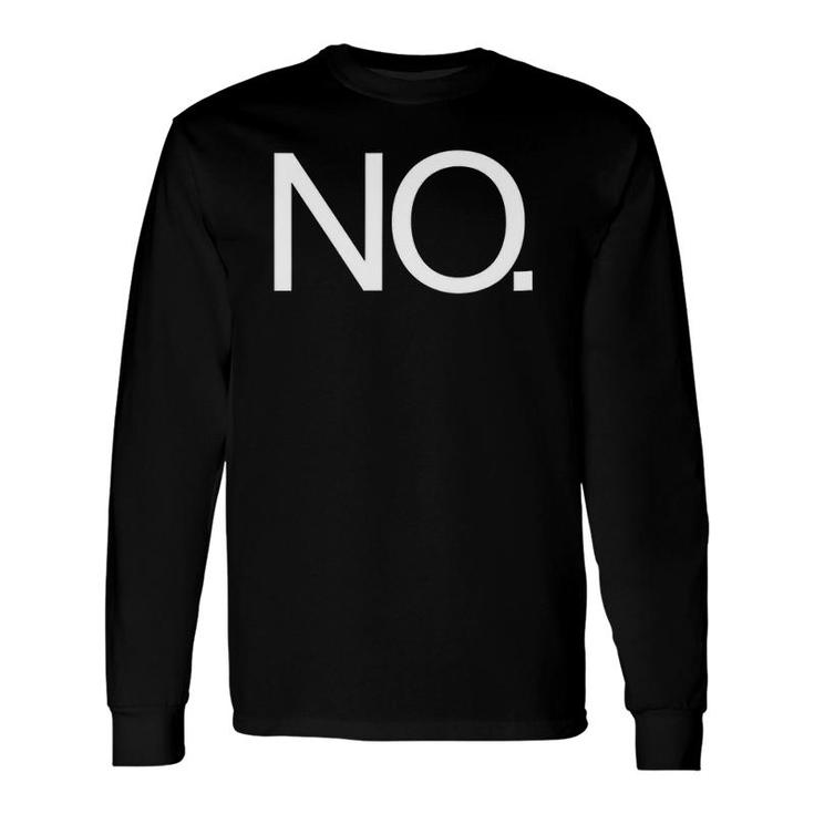 No Just Simply No Great Tee That Says No Long Sleeve T-Shirt T-Shirt