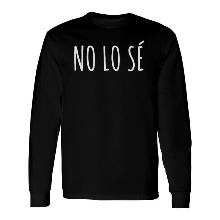 No Lo Se I Don't Know In Spanish Teacher Long Sleeve T-Shirt T-Shirt