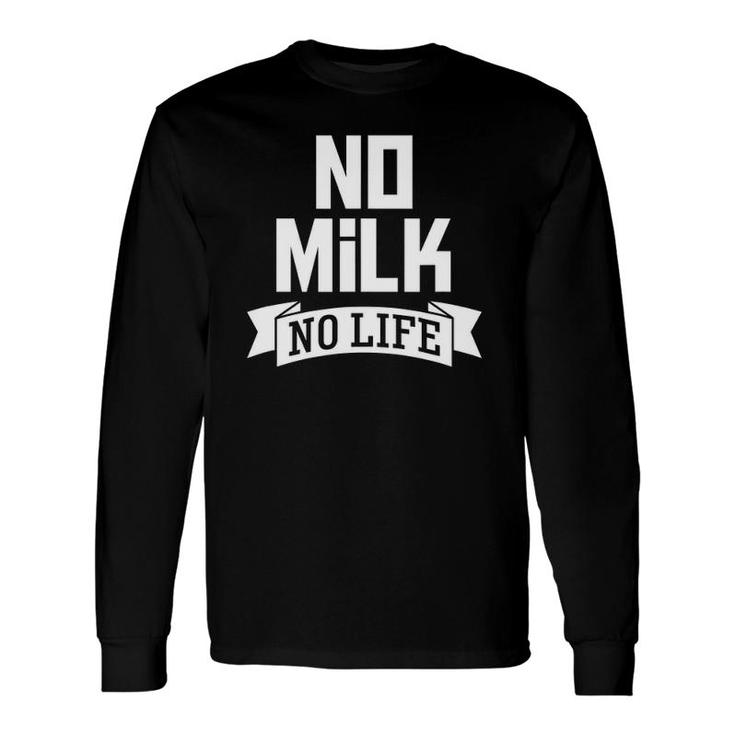 No Milk No Life Milk Drinker Dairy Lover Tee Long Sleeve T-Shirt T-Shirt