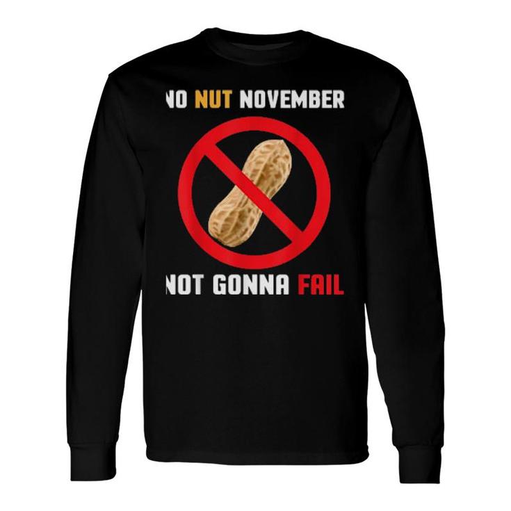 No Nut November Not Gonna Fail Long Sleeve T-Shirt T-Shirt