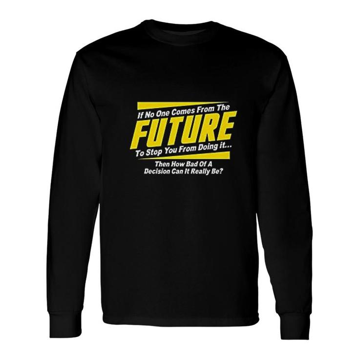 If No One Comes From The Future Long Sleeve T-Shirt