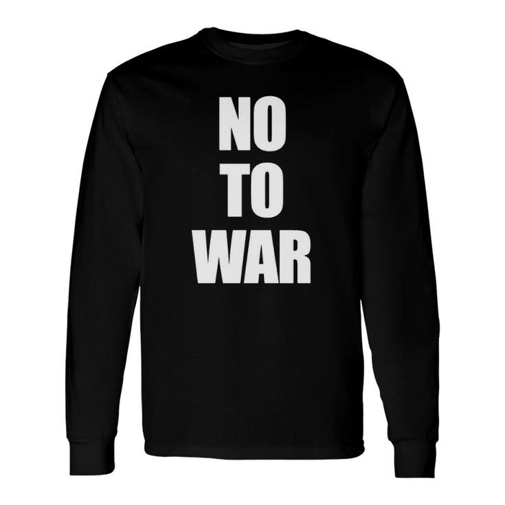 No To War Stop The War Long Sleeve T-Shirt