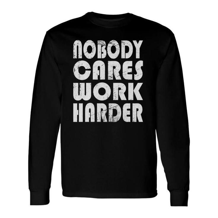 Nobody Cares Work Harder Fitness Sayings Gym Workout Long Sleeve T-Shirt T-Shirt