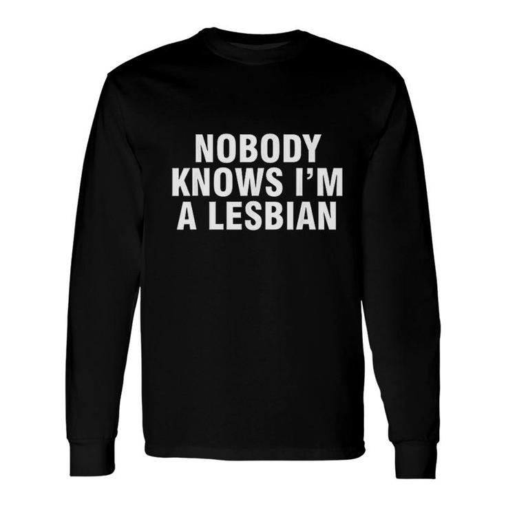 Nobody Knows I'm A Lesbian Long Sleeve T-Shirt