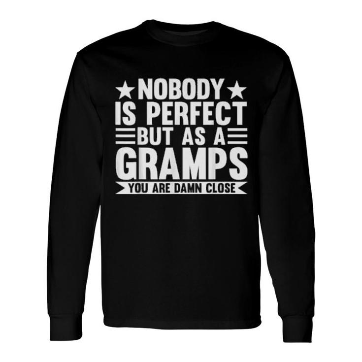 Nobody Is Perfect But As A Gramps Grandpa Long Sleeve T-Shirt