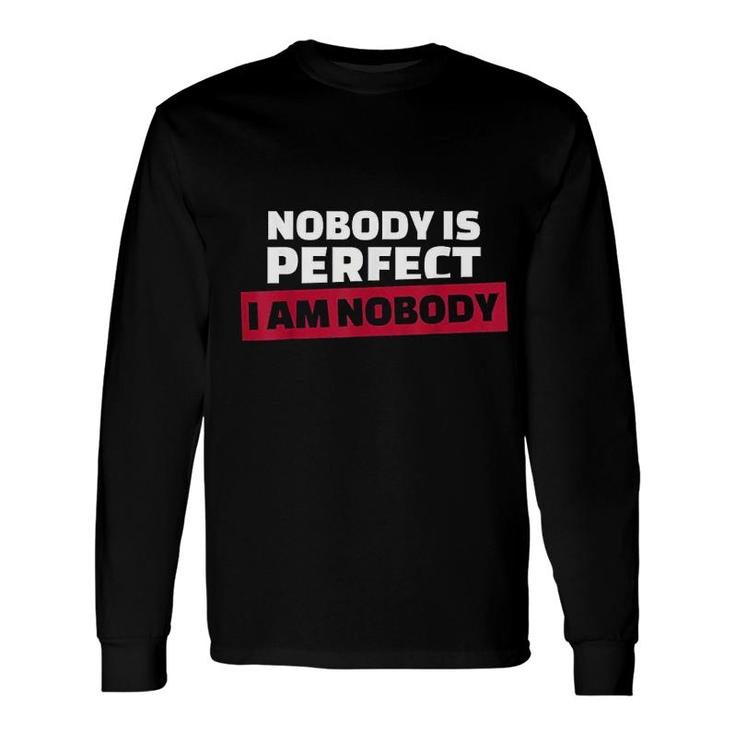 Nobody Is Perfect I'm Nobody Long Sleeve T-Shirt