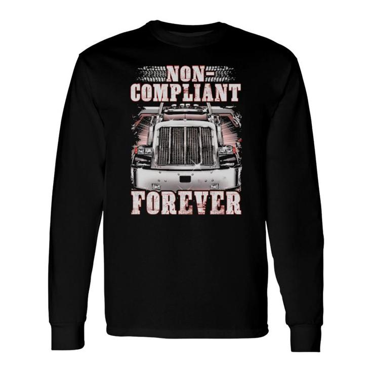 Non Compliant Forever Truck Long Sleeve T-Shirt T-Shirt