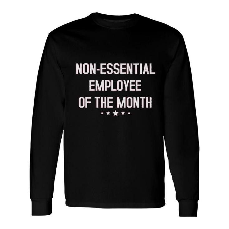 Non Essential Employee Of The Month Long Sleeve T-Shirt