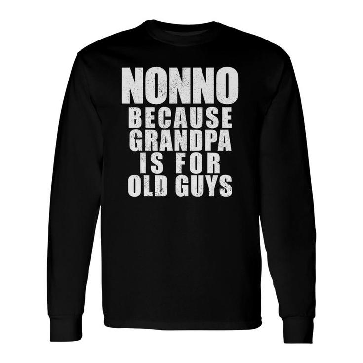 Nonno Because Grandpa Is For Old Guys Dad Long Sleeve T-Shirt T-Shirt