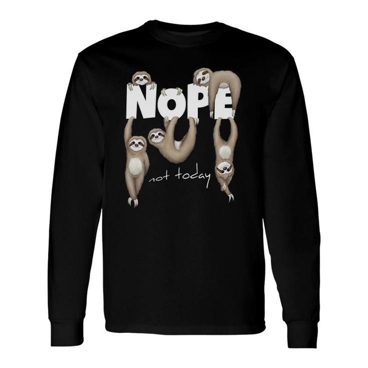 Nope Not Today Lazy Chill Out Day Sloth Long Sleeve T-Shirt T-Shirt