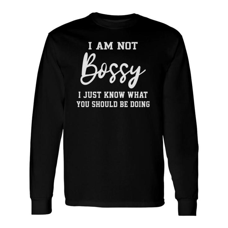 I Am Not Bossy I Just Know What You Should Be Doing Teacher Long Sleeve T-Shirt T-Shirt