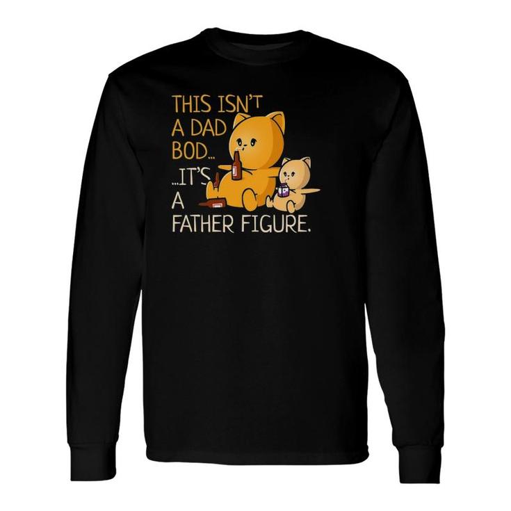 Not A Dad Bod A Father Figure Father's Day Long Sleeve T-Shirt T-Shirt