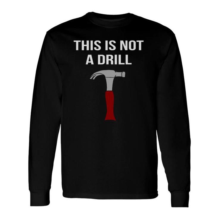 This Is Not A Drill & Sarcastic Tool Long Sleeve T-Shirt