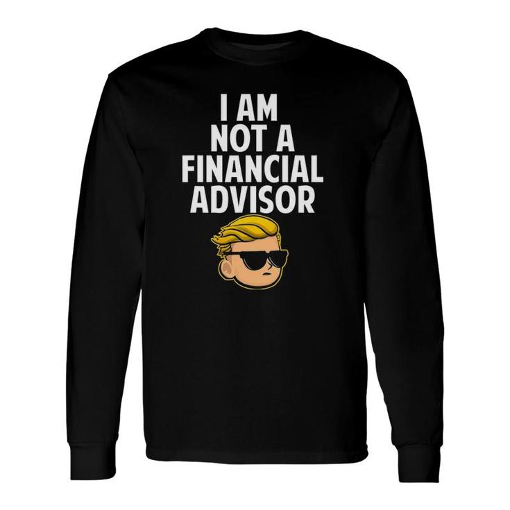 I Am Not A Financial Advisor Wsb Tendies Long Sleeve T-Shirt T-Shirt