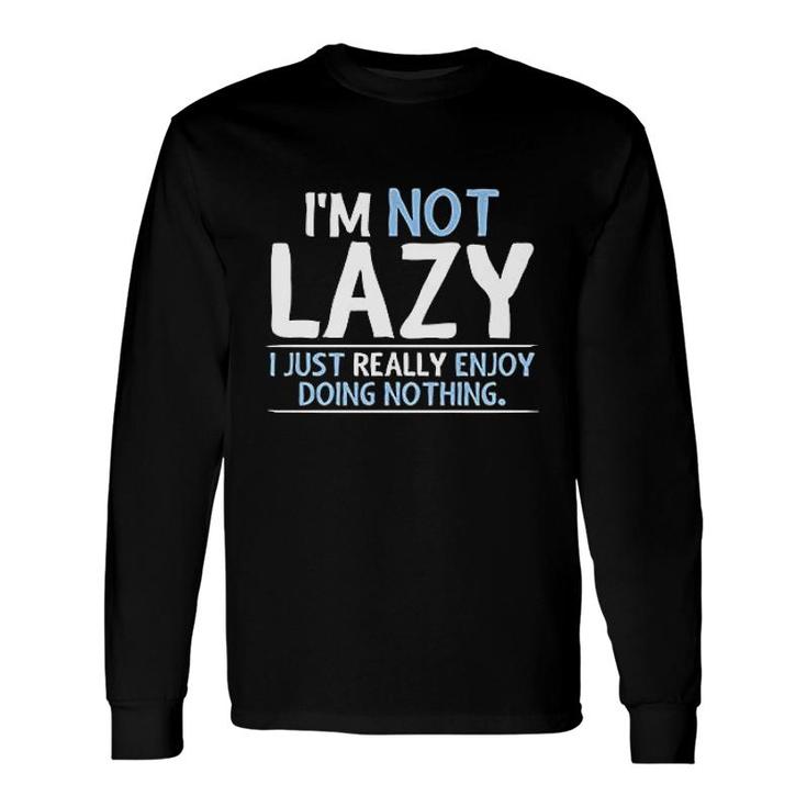 Not Lazy Enjoy Doing Nothing Graphic Long Sleeve T-Shirt T-Shirt