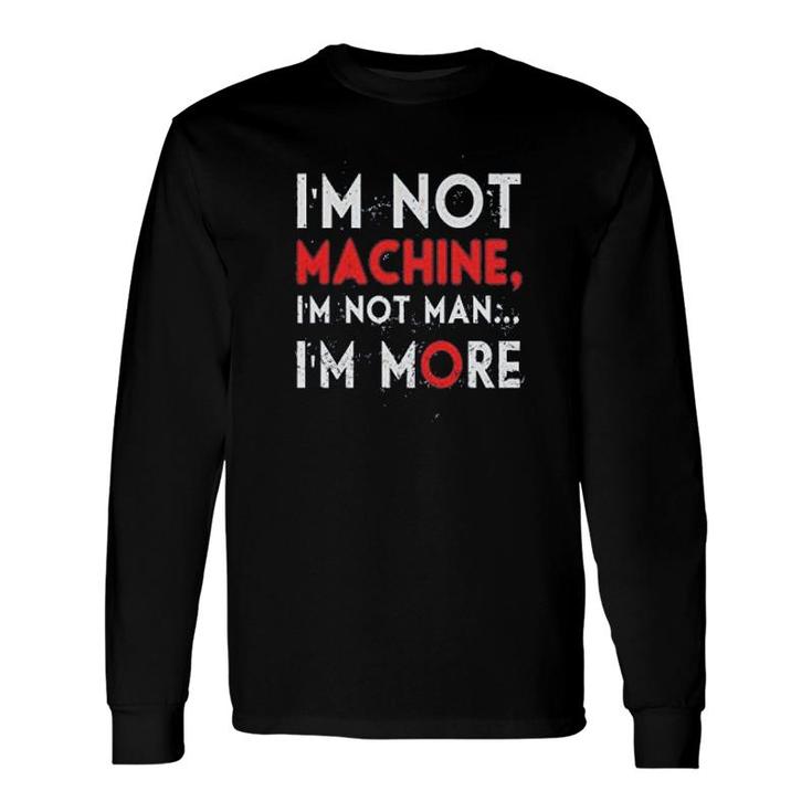 Im Not A Machine Mechanical Engineer Long Sleeve T-Shirt
