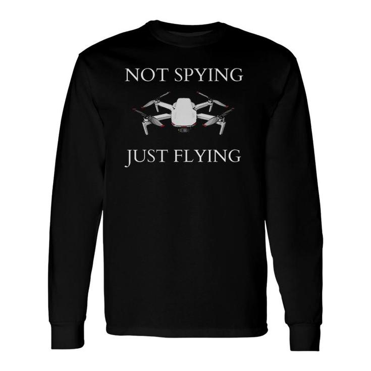 Not Spying Just Flying Drone Long Sleeve T-Shirt T-Shirt