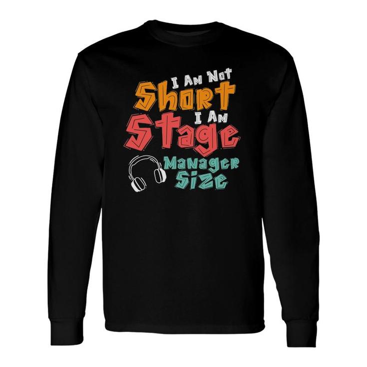I Am Not Short I Am Stage Manager Size Musical Long Sleeve T-Shirt T-Shirt