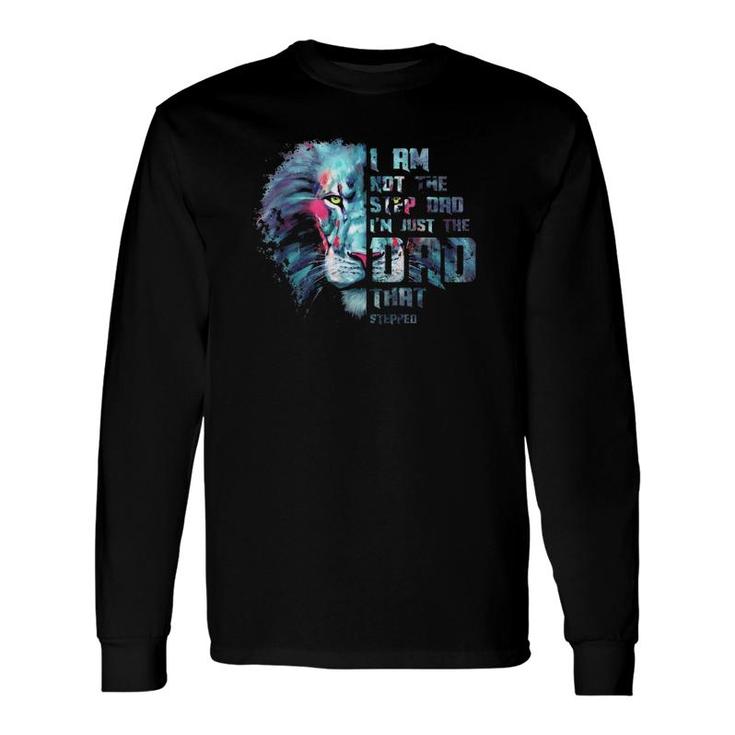 I Am Not The Step Dad I'm Just The Dad That Stepped Colorful Lion Face Long Sleeve T-Shirt T-Shirt
