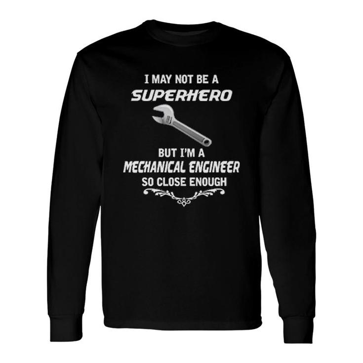 Not Superhero But Mechanical Engineer Long Sleeve T-Shirt