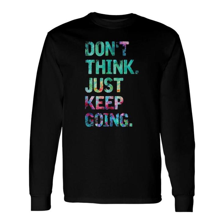 Do Not Think Just Keep Going Gym Fitness Workout Long Sleeve T-Shirt T-Shirt