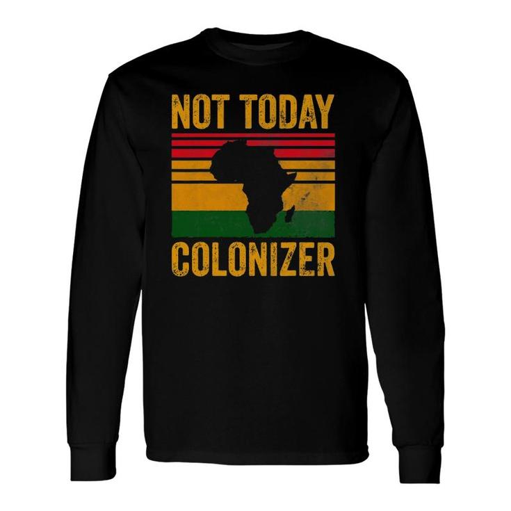 Not Today Colonizer African American Black History Long Sleeve T-Shirt T-Shirt