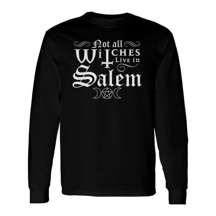 Not All Witches Live In Salem Halloween Occult Goth Witch Long Sleeve T-Shirt T-Shirt