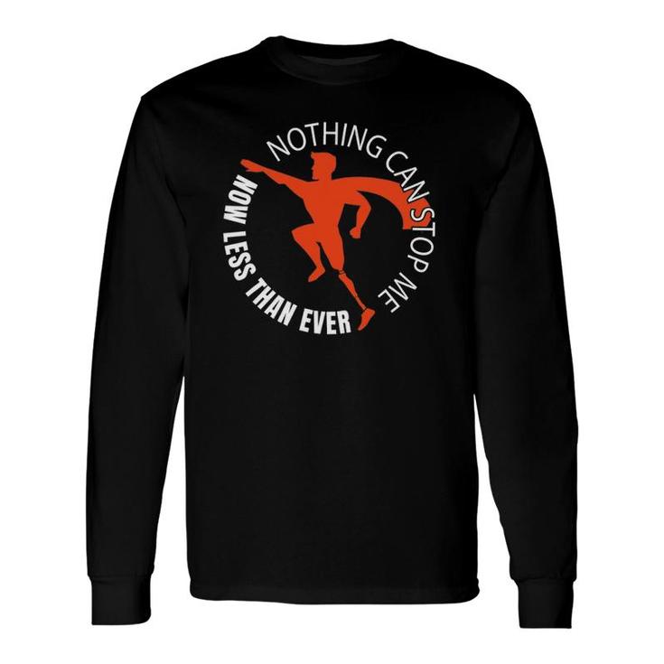 Nothing Can Stop Me Now Less Than Ever Leg Amputee Long Sleeve T-Shirt T-Shirt