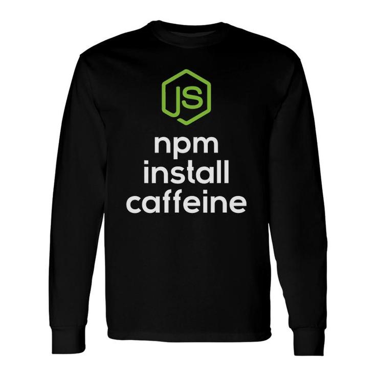 Npm Install Caffeine Javascript Coding Programmer Coder Long Sleeve T-Shirt T-Shirt