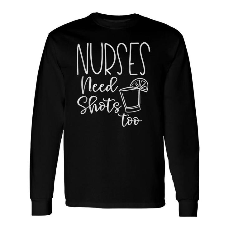 Nurse Drinking Humor Nurses Need Shots Too Long Sleeve T-Shirt T-Shirt