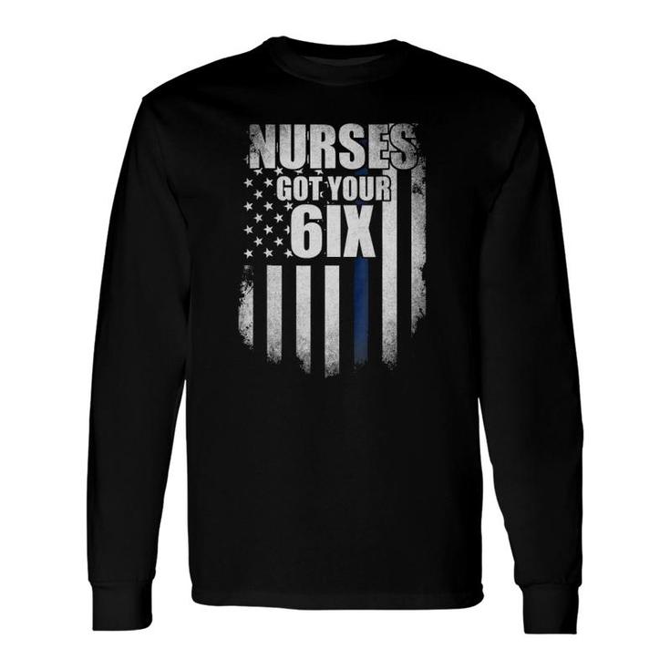 Nurse I Got Your Six Nurses Got Your 6Ix Long Sleeve T-Shirt