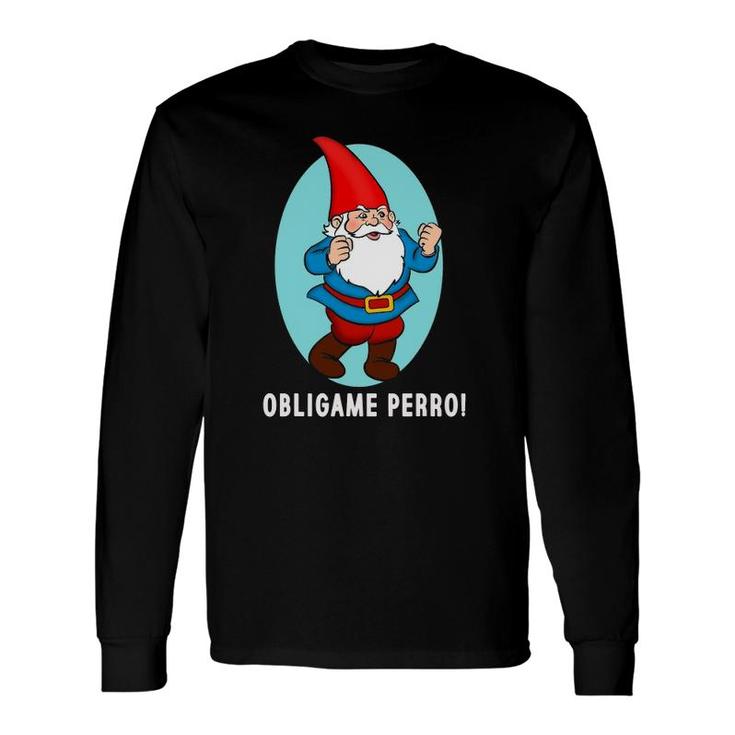 Obligame Perro Duende Mexican Meme Long Sleeve T-Shirt