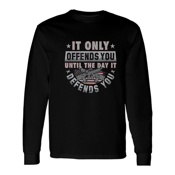 It Only Offends You Until It Defends You Long Sleeve T-Shirt T-Shirt