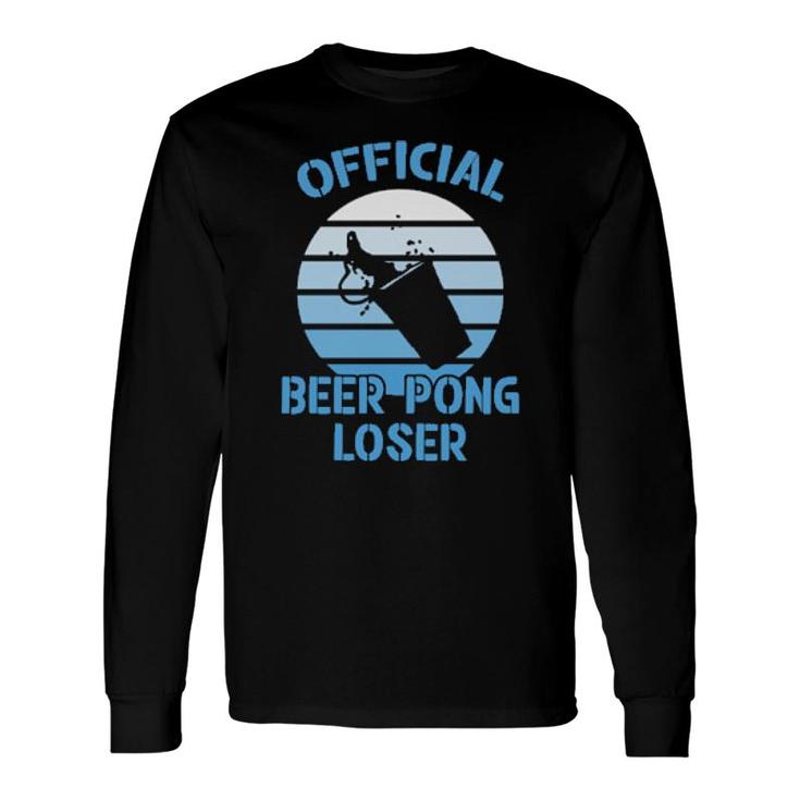 Official Beer Pong Loser Beer Pong Long Sleeve T-Shirt