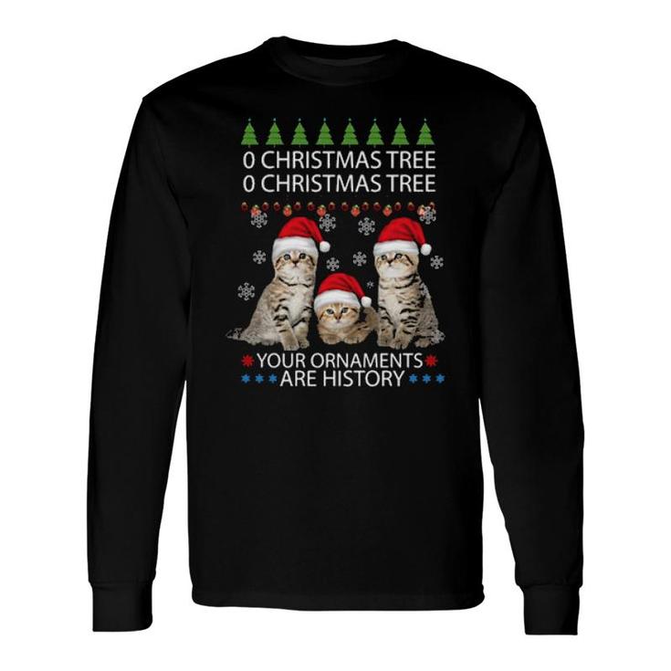 Official Cats Oh Christmas Tree Your Ornaments Are History Long Sleeve T-Shirt T-Shirt