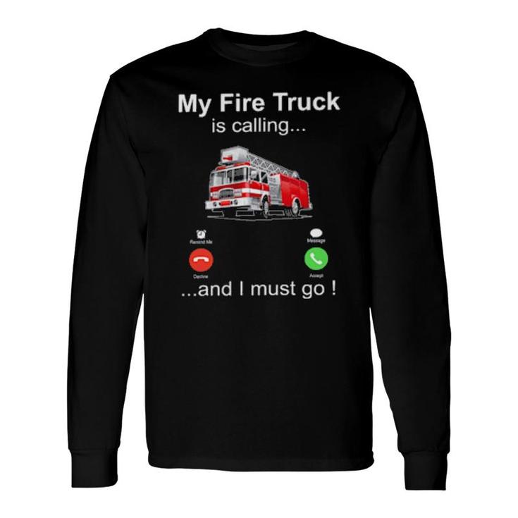 Official My Fire Truck Is Calling And I Must Go Long Sleeve T-Shirt