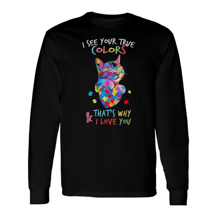 Official I See Your True Colors That's Why And I Love You Cat Autism Long Sleeve T-Shirt T-Shirt