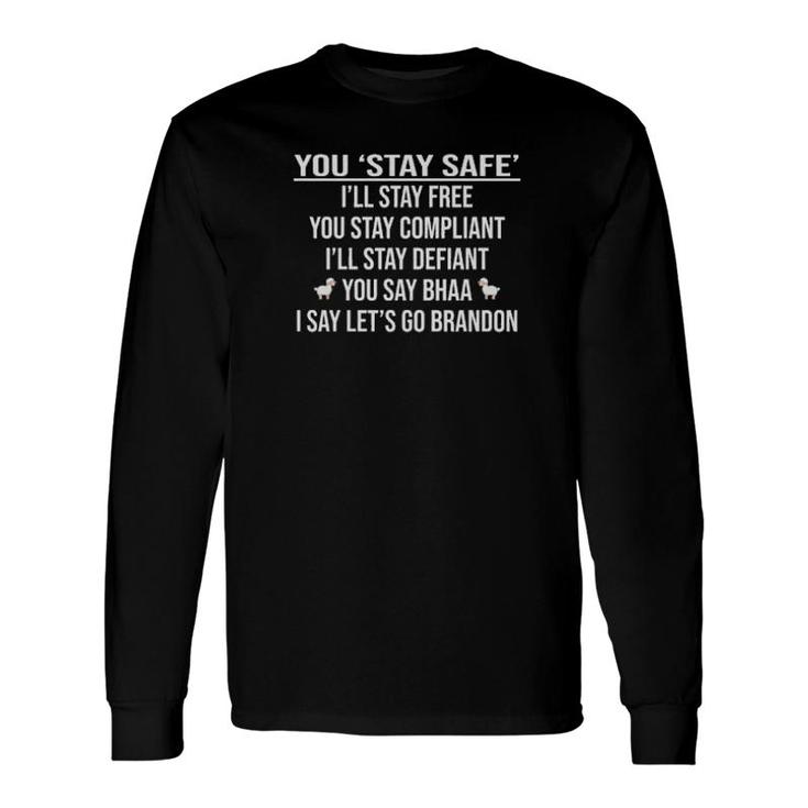 Official You Stay Safe I'll Stay Free You Stay Compliant I'll Stay Defiant Long Sleeve T-Shirt