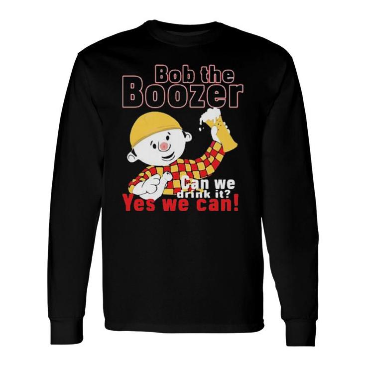 Offiical Bob The Boozer Can We Drink It Yes We Can Long Sleeve T-Shirt T-Shirt